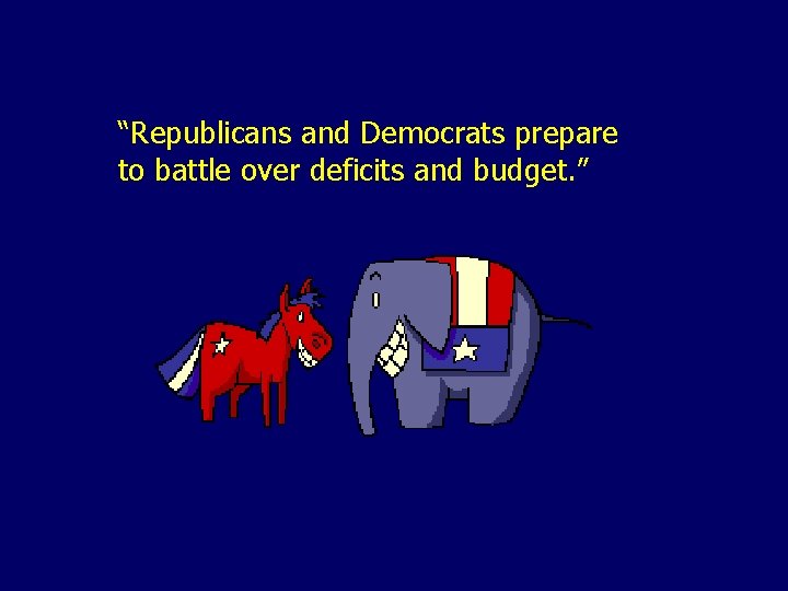 “Republicans and Democrats prepare to battle over deficits and budget. ” 