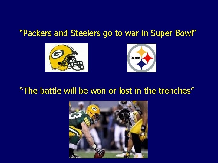 “Packers and Steelers go to war in Super Bowl” “The battle will be won