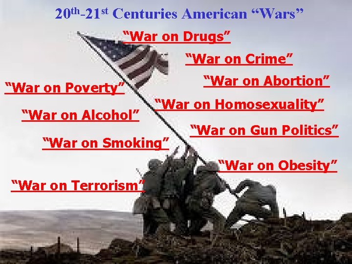 20 th-21 st Centuries American “Wars” “War on Drugs” “War on Crime” “War on
