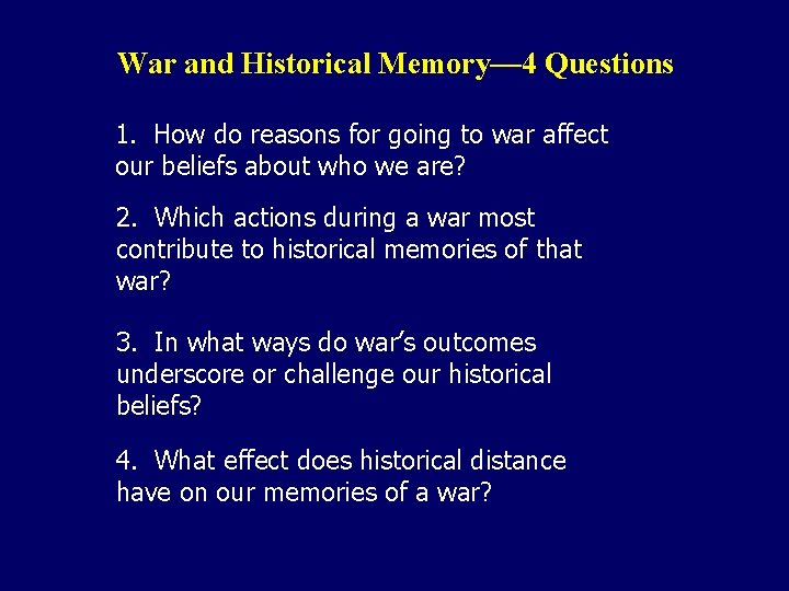 War and Historical Memory— 4 Questions 1. How do reasons for going to war