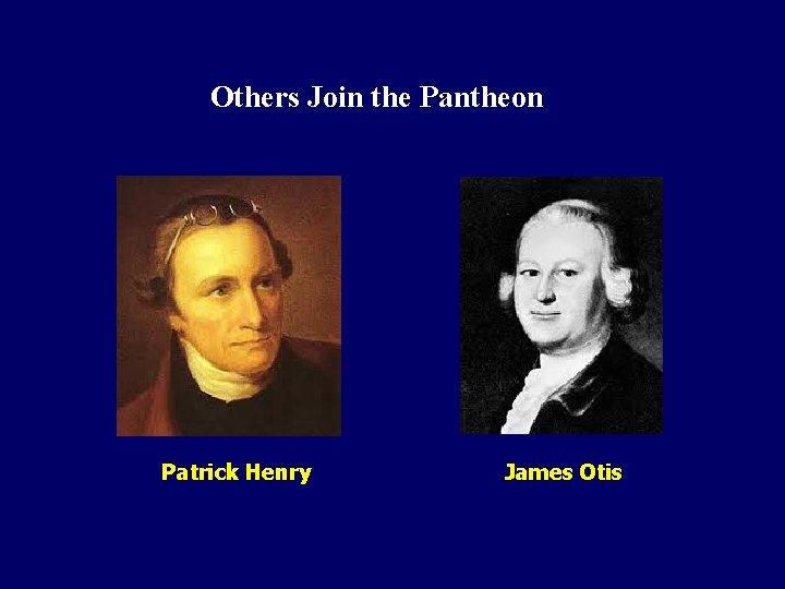 Others Join the Pantheon Patrick Henry James Otis 