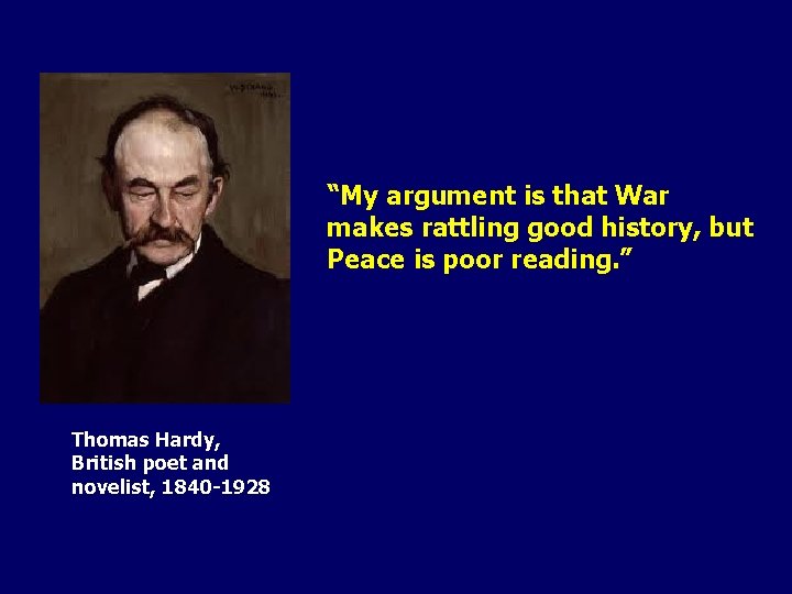 “My argument is that War makes rattling good history, but Peace is poor reading.