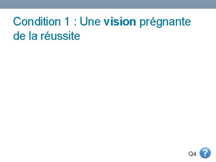 Condition 1 : Une vision prégnante de la réussite Q 4 