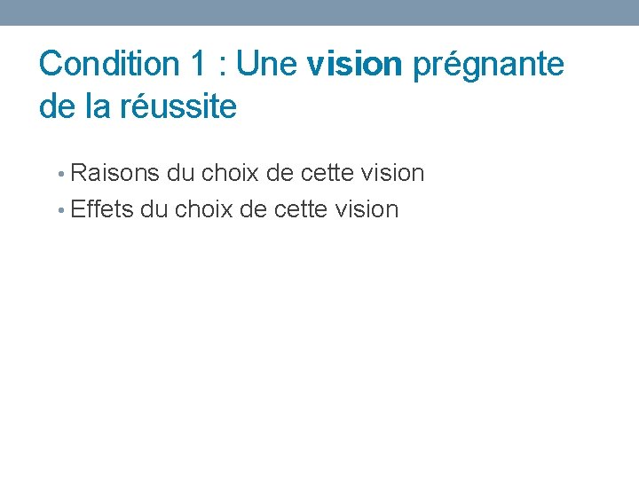 Condition 1 : Une vision prégnante de la réussite • Raisons du choix de