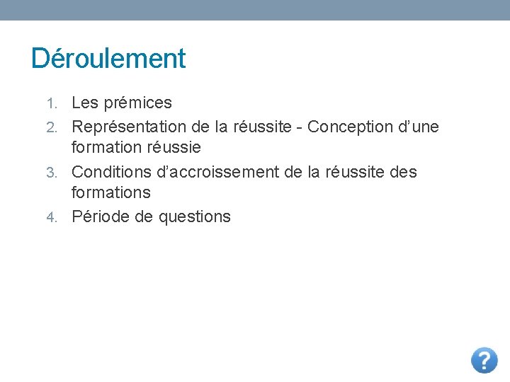 Déroulement 1. Les prémices 2. Représentation de la réussite - Conception d’une formation réussie