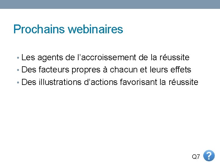 Prochains webinaires • Les agents de l’accroissement de la réussite • Des facteurs propres