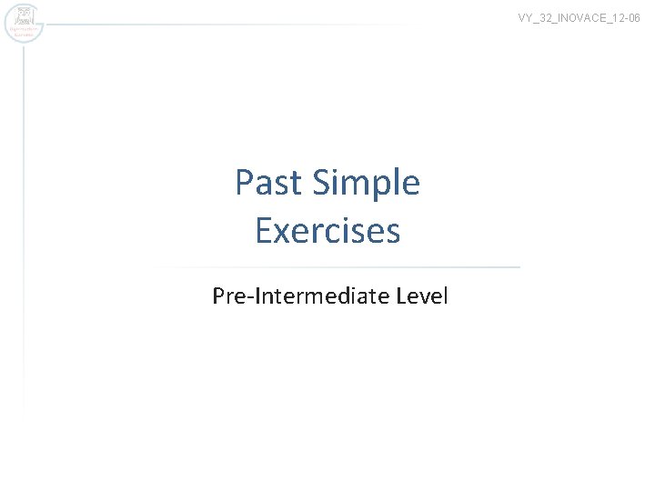 VY_32_INOVACE_12 -06 Past Simple Exercises Pre-Intermediate Level 