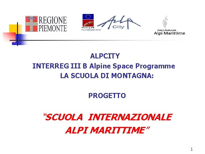 ALPCITY INTERREG III B Alpine Space Programme LA SCUOLA DI MONTAGNA: PROGETTO “SCUOLA INTERNAZIONALE