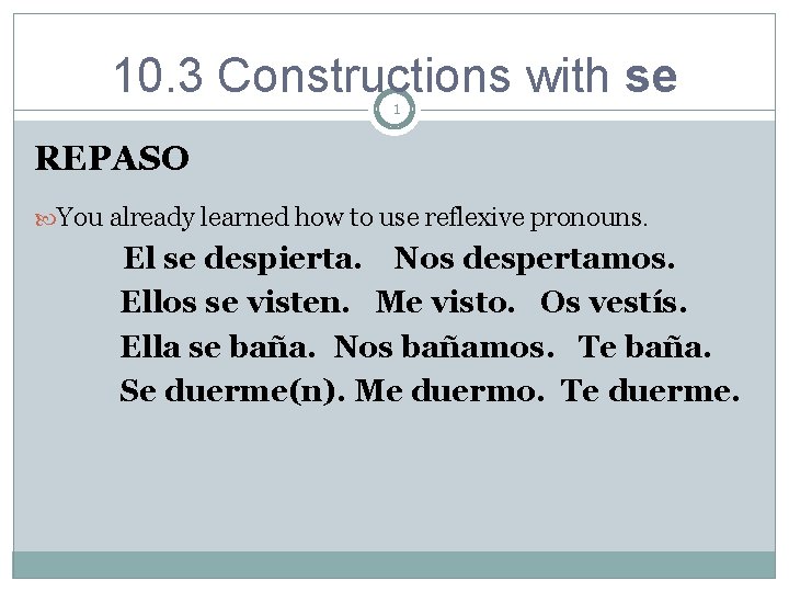 10. 3 Constructions with se 1 REPASO You already learned how to use reflexive