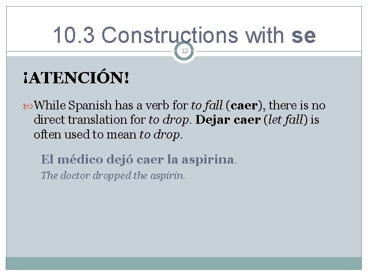 10. 3 Constructions with se 12 ¡ATENCIÓN! While Spanish has a verb for to