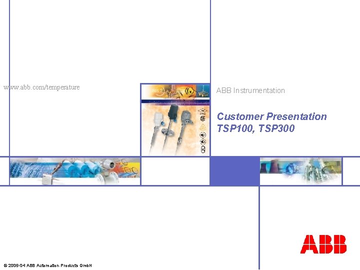 www. abb. com/temperature ABB Instrumentation Customer Presentation TSP 100, TSP 300 © 2006 -04