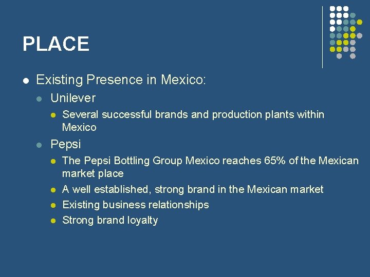 PLACE l Existing Presence in Mexico: l Unilever l l Several successful brands and