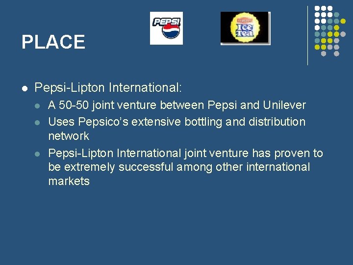 PLACE l Pepsi-Lipton International: l l l A 50 -50 joint venture between Pepsi