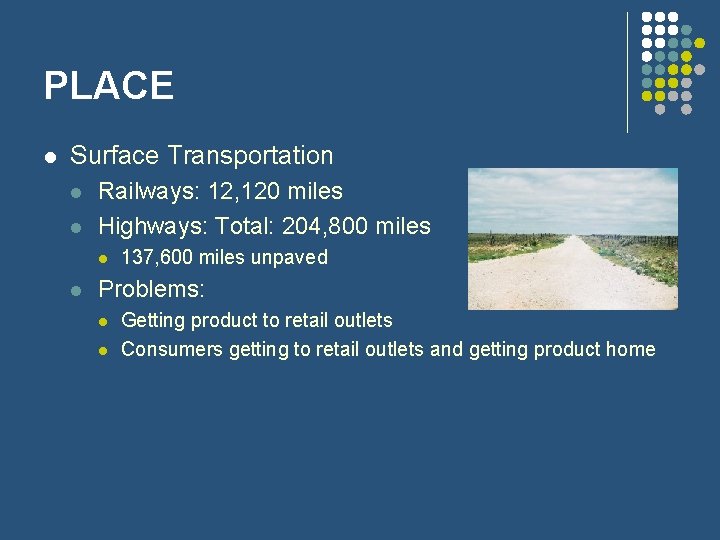 PLACE l Surface Transportation l l Railways: 12, 120 miles Highways: Total: 204, 800