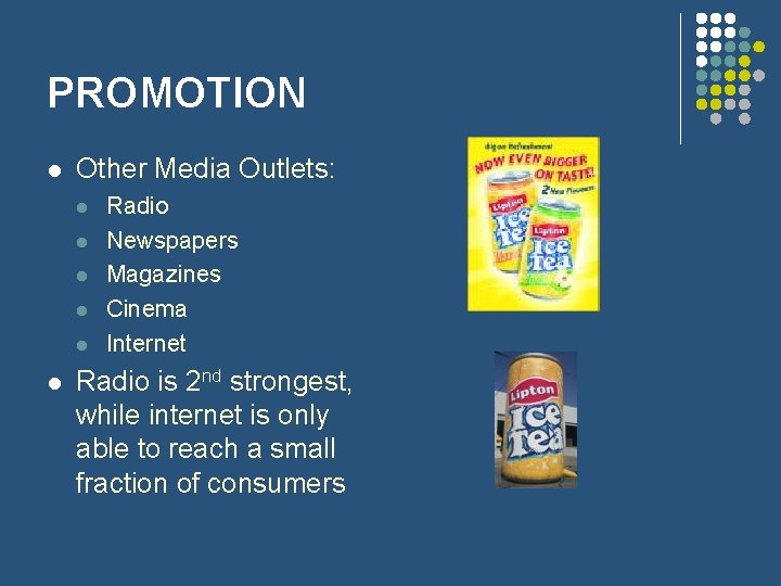 PROMOTION l Other Media Outlets: l l l Radio Newspapers Magazines Cinema Internet Radio