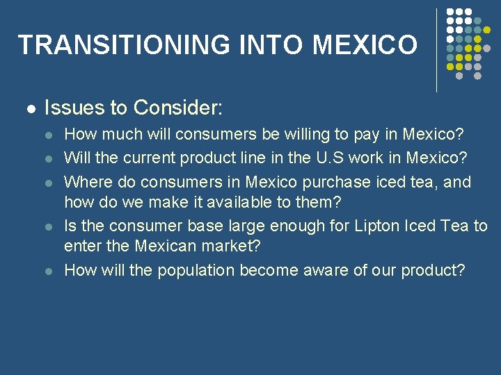 TRANSITIONING INTO MEXICO l Issues to Consider: l l l How much will consumers