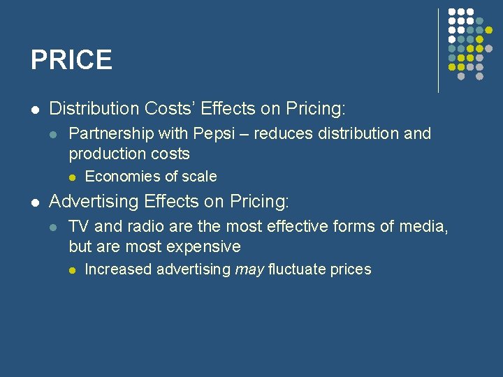 PRICE l Distribution Costs’ Effects on Pricing: l Partnership with Pepsi – reduces distribution
