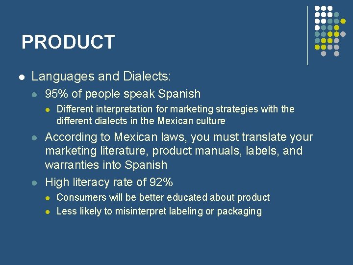 PRODUCT l Languages and Dialects: l 95% of people speak Spanish l l l