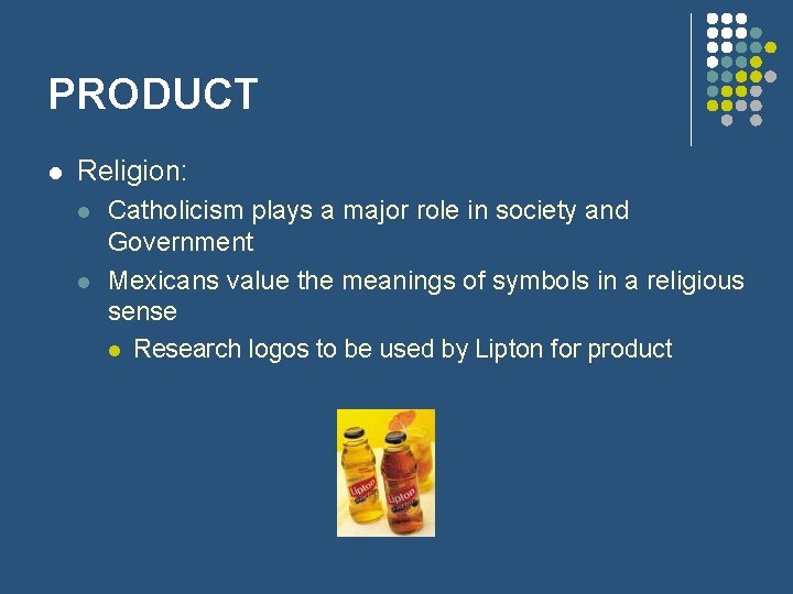 PRODUCT l Religion: l l Catholicism plays a major role in society and Government
