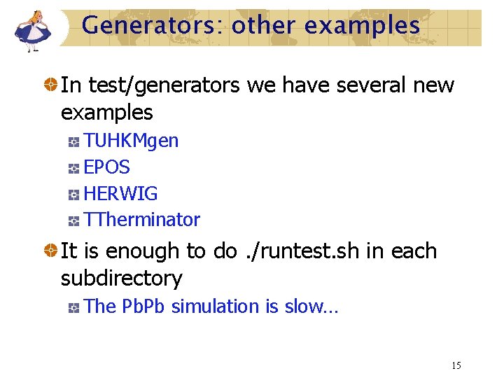 Generators: other examples In test/generators we have several new examples TUHKMgen EPOS HERWIG TTherminator