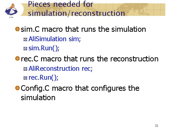 Pieces needed for simulation/reconstruction sim. C macro that runs the simulation Ali. Simulation sim;