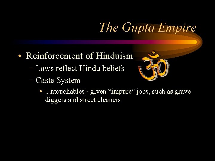 The Gupta Empire • Reinforcement of Hinduism – Laws reflect Hindu beliefs – Caste