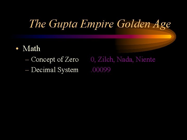 The Gupta Empire Golden Age • Math – Concept of Zero – Decimal System