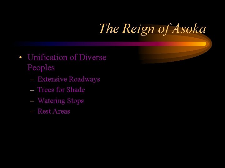 The Reign of Asoka • Unification of Diverse Peoples – – Extensive Roadways Trees