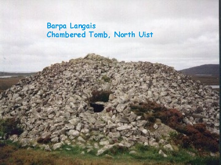 Barpa Langais Chambered Tomb, North Uist 