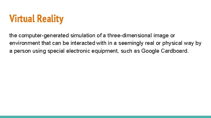 Virtual Reality the computer-generated simulation of a three-dimensional image or environment that can be