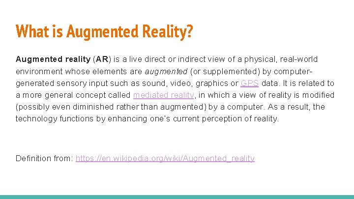 What is Augmented Reality? Augmented reality (AR) is a live direct or indirect view