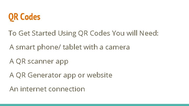 QR Codes To Get Started Using QR Codes You will Need: A smart phone/