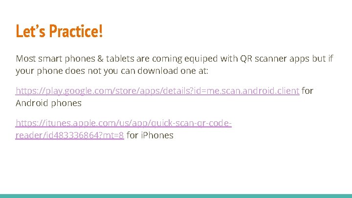 Let’s Practice! Most smart phones & tablets are coming equiped with QR scanner apps