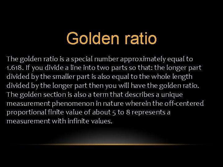 Golden ratio The golden ratio is a special number approximately equal to 1. 618.