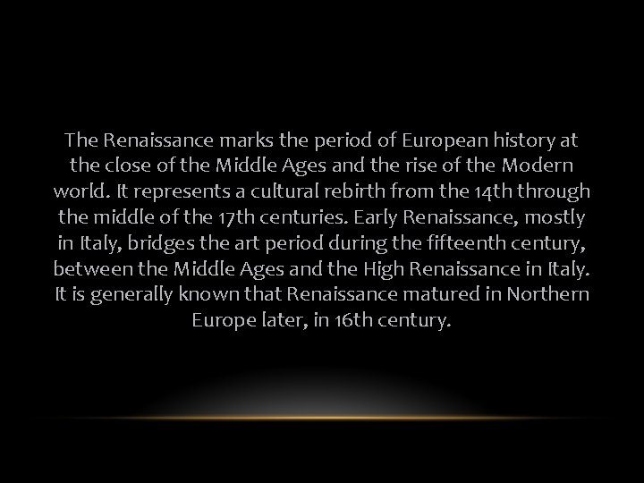 The Renaissance marks the period of European history at the close of the Middle