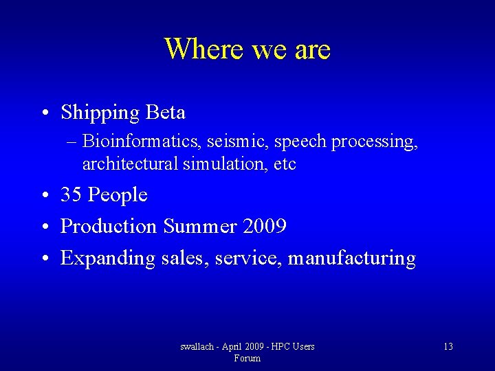 Where we are • Shipping Beta – Bioinformatics, seismic, speech processing, architectural simulation, etc Where we are • Shipping Beta – Bioinformatics, seismic, speech processing, architectural simulation, etc