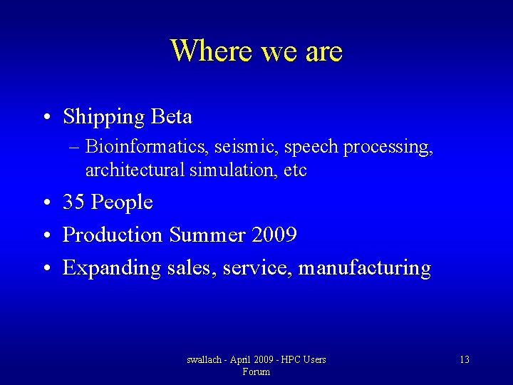 Where we are • Shipping Beta – Bioinformatics, seismic, speech processing, architectural simulation, etc