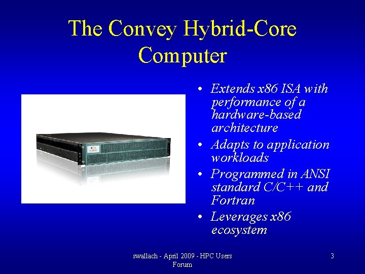 The Convey Hybrid-Core Computer • Extends x 86 ISA with performance of a hardware-based