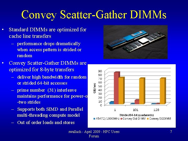 Convey Scatter-Gather DIMMs • Standard DIMMs are optimized for cache line transfers – performance