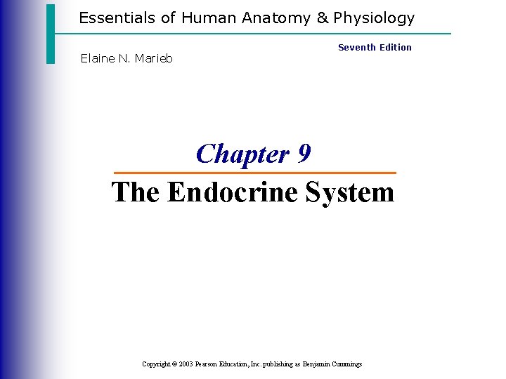 Essentials of Human Anatomy & Physiology Seventh Edition Elaine N. Marieb Chapter 9 The