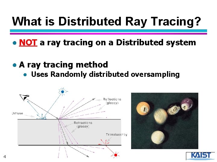 What is Distributed Ray Tracing? ● NOT a ray tracing on a Distributed system