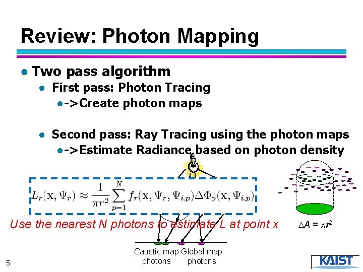 Review: Photon Mapping ● Two pass algorithm ● First pass: Photon Tracing ●->Create photon