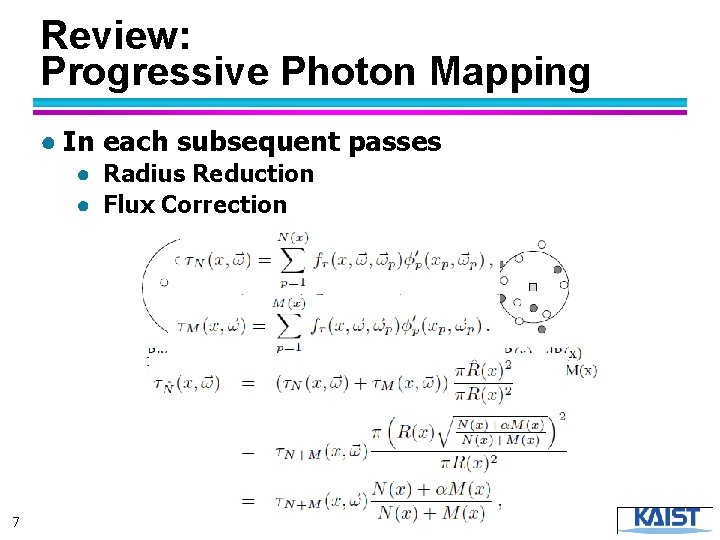 Review: Progressive Photon Mapping ● In each subsequent passes ● Radius Reduction ● Flux