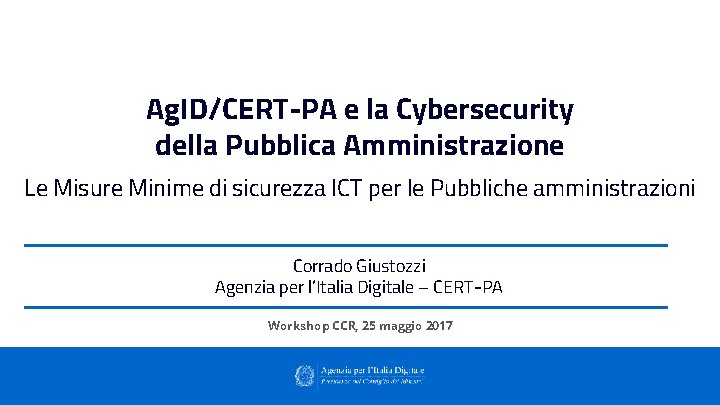 Ag. ID/CERT-PA e la Cybersecurity della Pubblica Amministrazione Le Misure Minime di sicurezza ICT