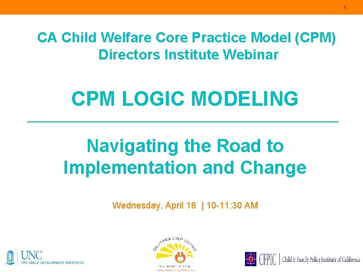1 CA Child Welfare Core Practice Model (CPM) Directors Institute Webinar CPM LOGIC MODELING