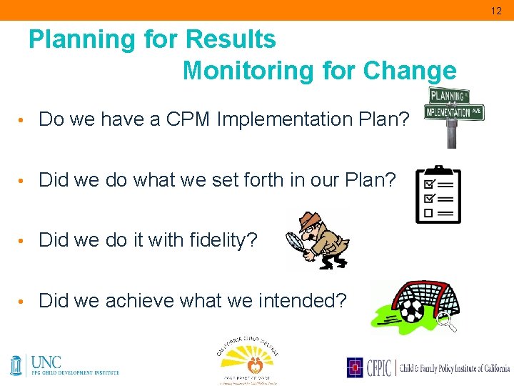 12 Planning for Results Monitoring for Change • Do we have a CPM Implementation