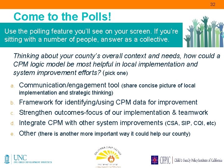 32 Come to the Polls! Use the polling feature you’ll see on your screen.