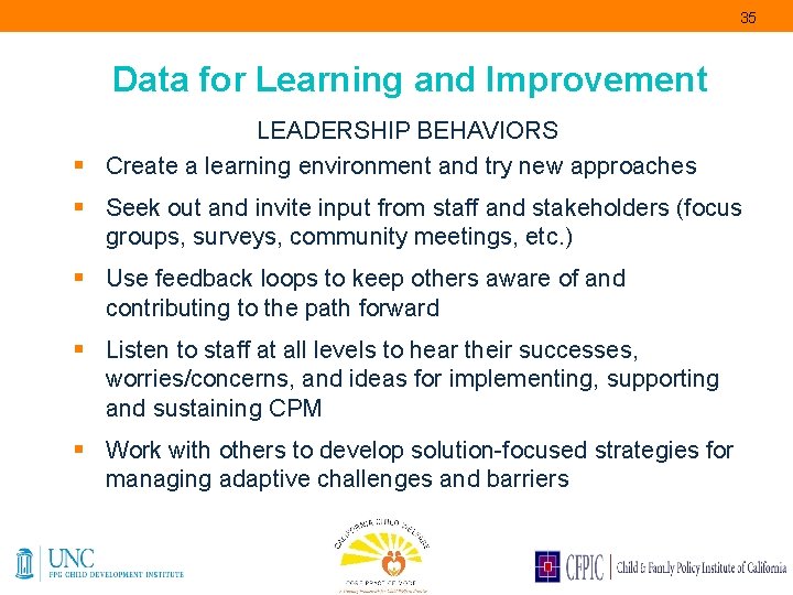 35 Data for Learning and Improvement LEADERSHIP BEHAVIORS § Create a learning environment and