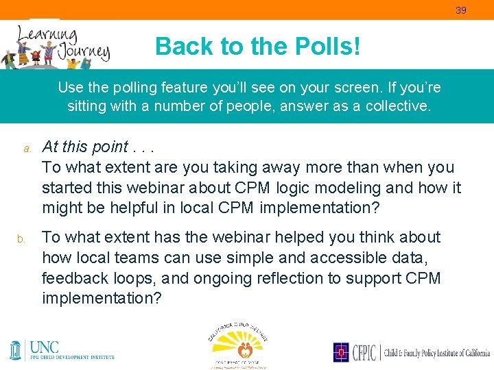 39 Back to the Polls! Use the polling feature you’ll see on your screen.