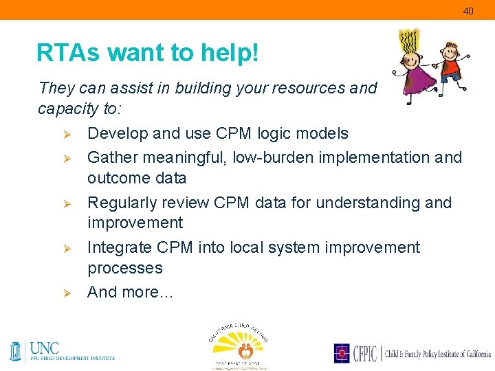 40 RTAs want to help! They can assist in building your resources and capacity